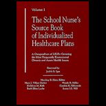School Nurses Source Book of Individualized Health Care Plans : A Compendium of I.H.P.s Covering the Most Frequently Encountered Chronic and Acute Health Issues, Volume I