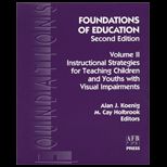 Foundations of Education, Volume II  Instructional Strategies for Teaching Children and Youths with Visual Impairments