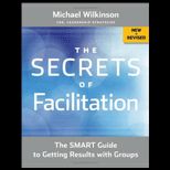 Secrets of Facilitation: The Smart Guide to Getting Results with Groups