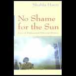 No Shame for the Sun : Lives of Professional Pakistani Women