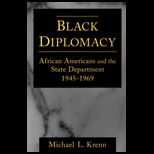 Black Diplomacy : African Americans and the State Department, 1945 1969