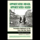 Opportunities Missed, Opportunities Seized : Preventive Diplomacy in the Post Cold War World