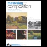 Mastering Composition Techniques and Principles to Dramatically Improve Your Painting   With DVD