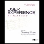 User Experience Re mastered: A Finely Tuned Guide to Creating the Best Design Every Time