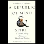 Republic of Mind and Spirit A Cultural History of American Metaphysical Religion