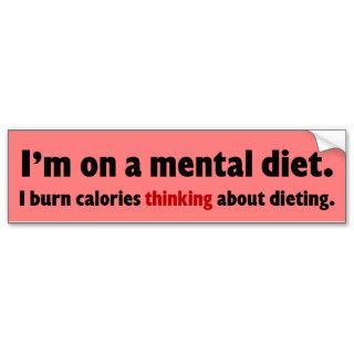 I'm on a mental diet (the easiest diet ever) bumper stickers