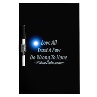 Love All, Trust A Few, Do Wrong To None. William S Dry Erase Board