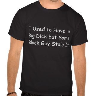 I Used to Have a big.black guy stole it Tees
