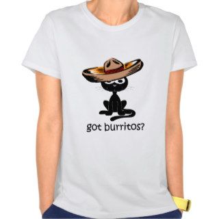 Funny got burritos tshirts