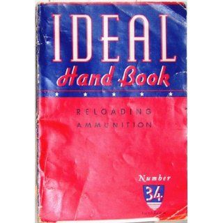 Ideal Hand Book Reloading Ammunition Number 34 Books