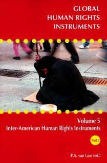 Global Human Rights Instruments: Volume 5: Inter American Human Rights Instruments Part 2   Landmark Cases of the Inter American Court of Human Rights (Global Human Rights Instruments Collection): P.A. van Laar: 9789058870384: Books