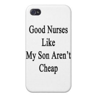 Good Nurses Like My Son Aren't Cheap iPhone 4/4S Cases