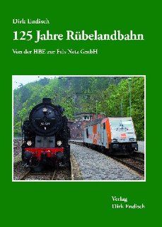 125 Jahre Rbelandbahn: Von der HBE zur Fels Netz GmbH: Dirk Endisch: Bücher