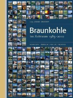 Braunkohle im Zeitraum 1985 2010: 125 Jahre DEBRIV: Deutscher Braunkohlen Industrie Verein e. V.: Bücher