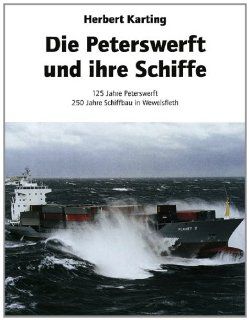 Die Peterswerft und ihre Schiffe: 125 Jahre Peterswerft. 250 Jahre Schiffbau in Wewelsfleth: Herbert Karting: Bücher