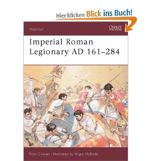 Imperial Roman Legionary AD 161 284 (Warrior): Ross Cowan, Angus McBride: Fremdsprachige Bücher