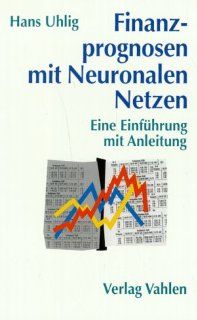 Finanzprognosen mit Neuronalen Netzen: Eine Einfhrung mit Anleitung: Hans Uhlig: Bücher