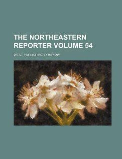 The Northeastern reporter Volume 54 (9781231237045) West Publishing Company Books