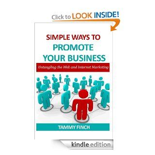 Simple ways to Promote your Business  Untangling the web and Internet Marketing eBook: Tammy Finch: Kindle Store