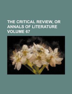 The critical review, or annals of literature Volume 67: Books Group: 9781236134264: Books