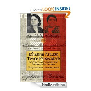 Johanna Krause Twice Persecuted: Surviving in Nazi Germany and Communist East Germany (Life Writing) eBook: Carolyn Gammon, Christiane Hemker: Kindle Store