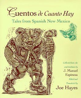 Cuentos de cuanto hay Tales from Spanish New Mexico J. Manuel Espinosa, Joe Hayes 9780826319272 Books