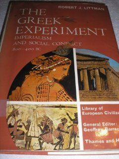 The Greek Experiment; Imperialism and Social Conflict 800 400 B.C. (Library of European Civilization) (9780500320303): Robert Littman: Books