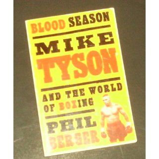 Blood Season: Mike Tyson and the World of Boxing Second Edition: Phil Berger: 9781568580692: Books