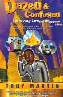 Dazed & Confused : Surviving Life in the Game: Troy Martin: 9780967437002: Books