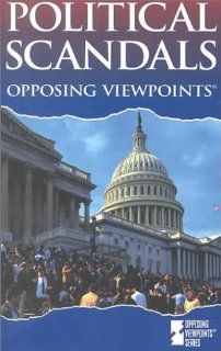 Opposing Viewpoints Series   Political Scandals (paperback edition): William Dudley: 9780737705171: Books
