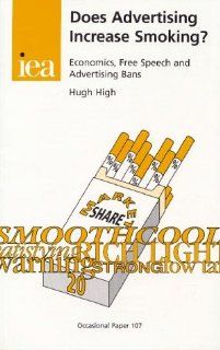 Does Advertising Increase Smoking?: Economics, Free Speech and Advertising Bans (Occasional Paper, 107) (9780255364232): Hugh High: Books