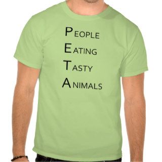 PETA   People Eating Tasty Animals Shirts