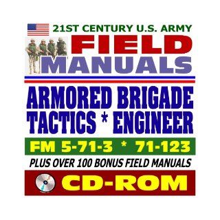 21st Century U.S. Army Field Manuals: Armored Brigade Engineer Combat Operations, FM 5 71 3, Armored Brigade Tactics and Techniques, FM 71 123 (CD ROM): U.S. Army: 9781422015995: Books