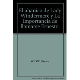 El abanico de Lady Windermere y La importancia de llamarse Ernesto.: Oscar.  WILDE: Books