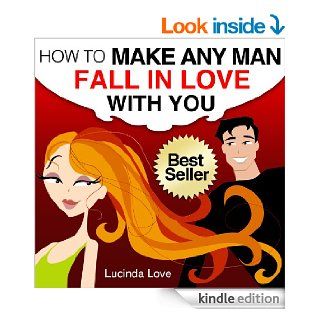 How to Make A Man Fall in Love with You: Practical and Easy Ways to Catch and Keep Your Man (Life's Love Lessons Book 1) eBook: Lucinda Love: Kindle Store