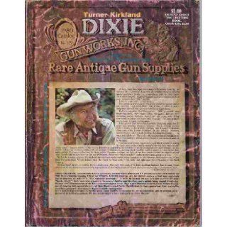 Dixie Gun Works, Inc., Rare Antique Gun Supplies, 1980 Catalog No. 129: Turner Kirkland: Books
