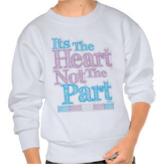 Its The Heart Not The Part Transgender Pull Over Sweatshirts