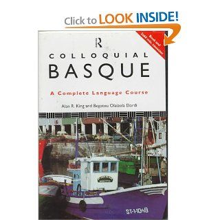 Colloquial Basque: A Complete Language Course (Book and Two 60 Minute Audio Cassettes): Alan R. King, Begotxu Olaizola Elordi: 0000415121116: Books