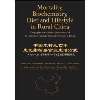 Mortality, Biochemistry, Diet and Lifestyle in Rural China: Geographic Study of the Characteristics of 69 Counties in Mainland China and 16 Areas in Taiwan (9780198569336): Junshi Chen, Richard Peto, Wen Harn Pan, Bo Qui Liu, T. Colin Campbell, Jillian Bor
