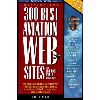 300 Best Aviation Web Sites and 100 More Worth Bookmarking: John A. Merry: 9780071348355: Books