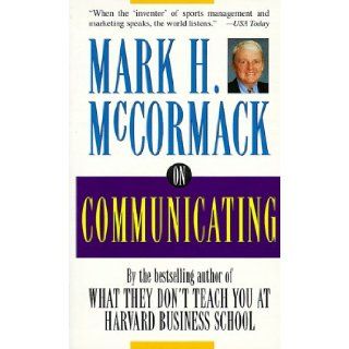 On Communicating: Mark H. McCormack: 9780787118389: Books