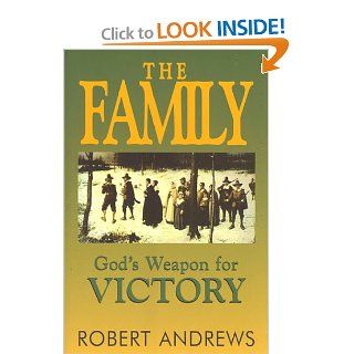 The Family: God's Weapon for Victory: Robert Andrews: 9781883893248: Books