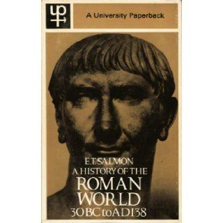 History of the Roman World, 30 B.C. A.D.138 (History of Greek & Roman World): Edward Togo Salmon: 9780416107104: Books