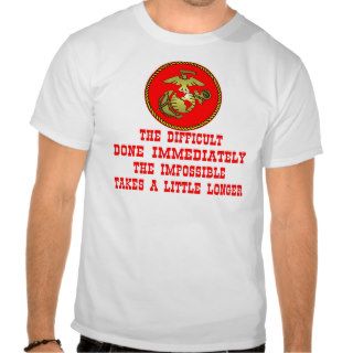 USMC The Difficult Done Immediately The Impossible Tee Shirt
