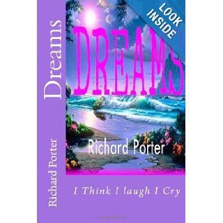 Dreams: I Think I Laugh I Cry: Richard Porter: 9781491243381: Books