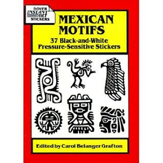 Mexican Motifs 37 Black And White Pressure Sensitive Stickers (Dover Instant Art Stickers) Carol Belanger Grafton 9780486281742 Books