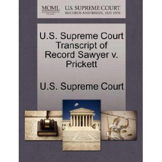 U.S. Supreme Court Transcript of Record Sawyer v. Prickett: U.S. Supreme Court: 9781270016557: Books