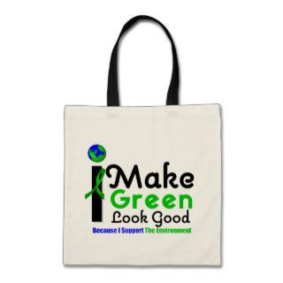 I Make Green Look Good Environment Awareness Bags