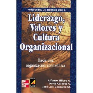Liderazgo, Valores Y Cultura Organizacional: Alfonso Siliceo Aguilar, David Casares Arrangoiz, Siliceo, Alfonso Siliceo: 9789701023624: Books