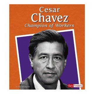 Cesar Chavez Champion of Workers (Fact Finders Biographies Great Hispanics) Tyler Schumacher 9780736869768 Books